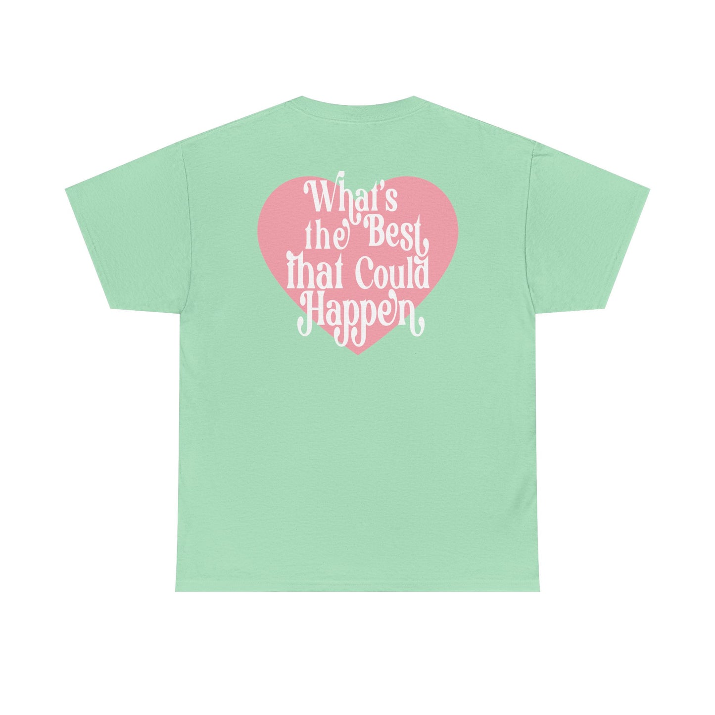 What's the Best that Could Happen Graphic Tee