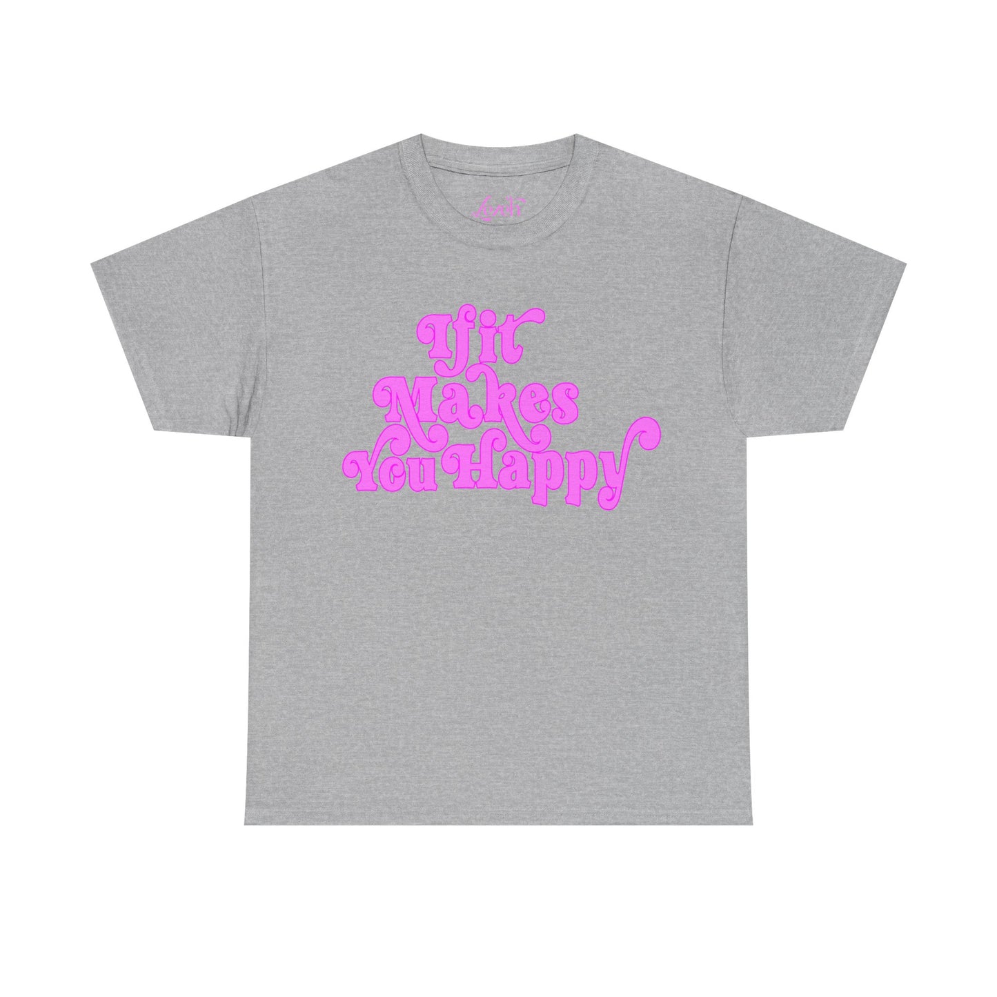 If It Makes You Happy Graphic Tee