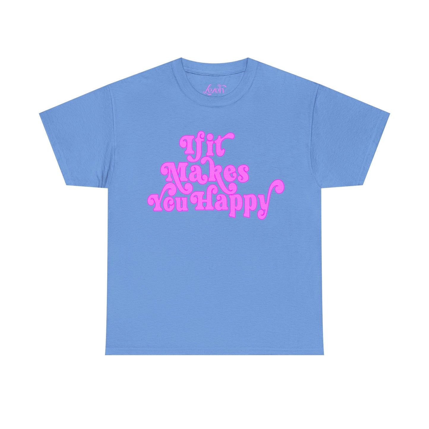 If It Makes You Happy Graphic Tee