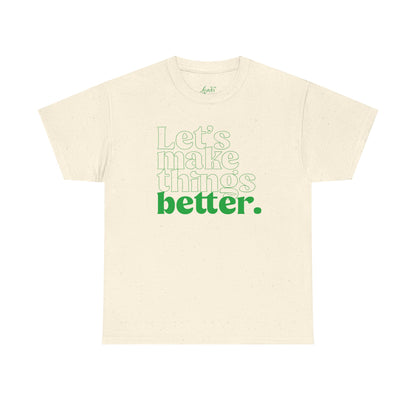 Let's Make Things Better Graphic Tee