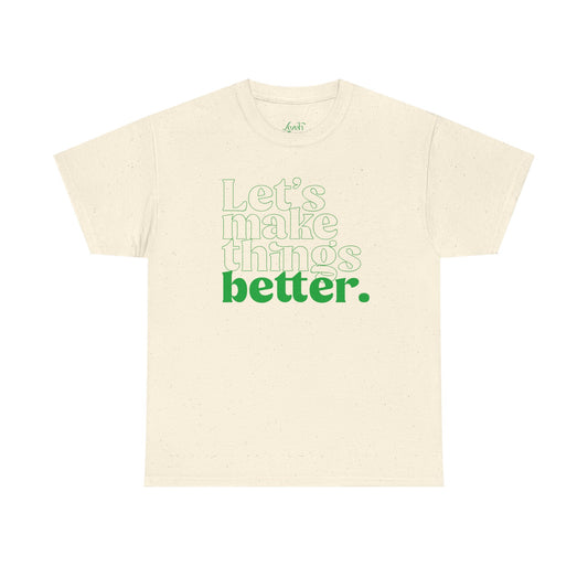 Let's Make Things Better Graphic Tee