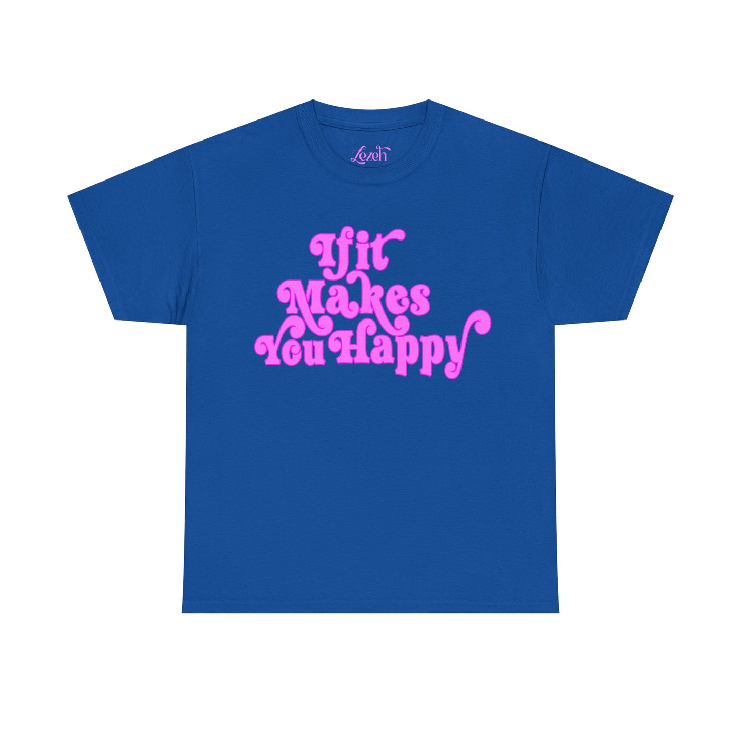 If It Makes You Happy Graphic Tee