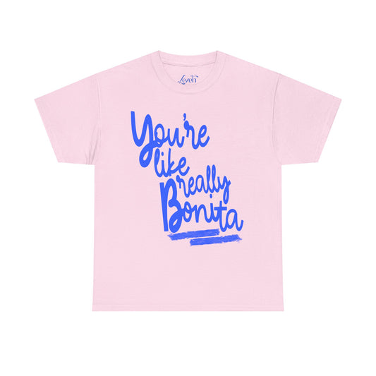 You're Like Really Bonita Graphic Tee