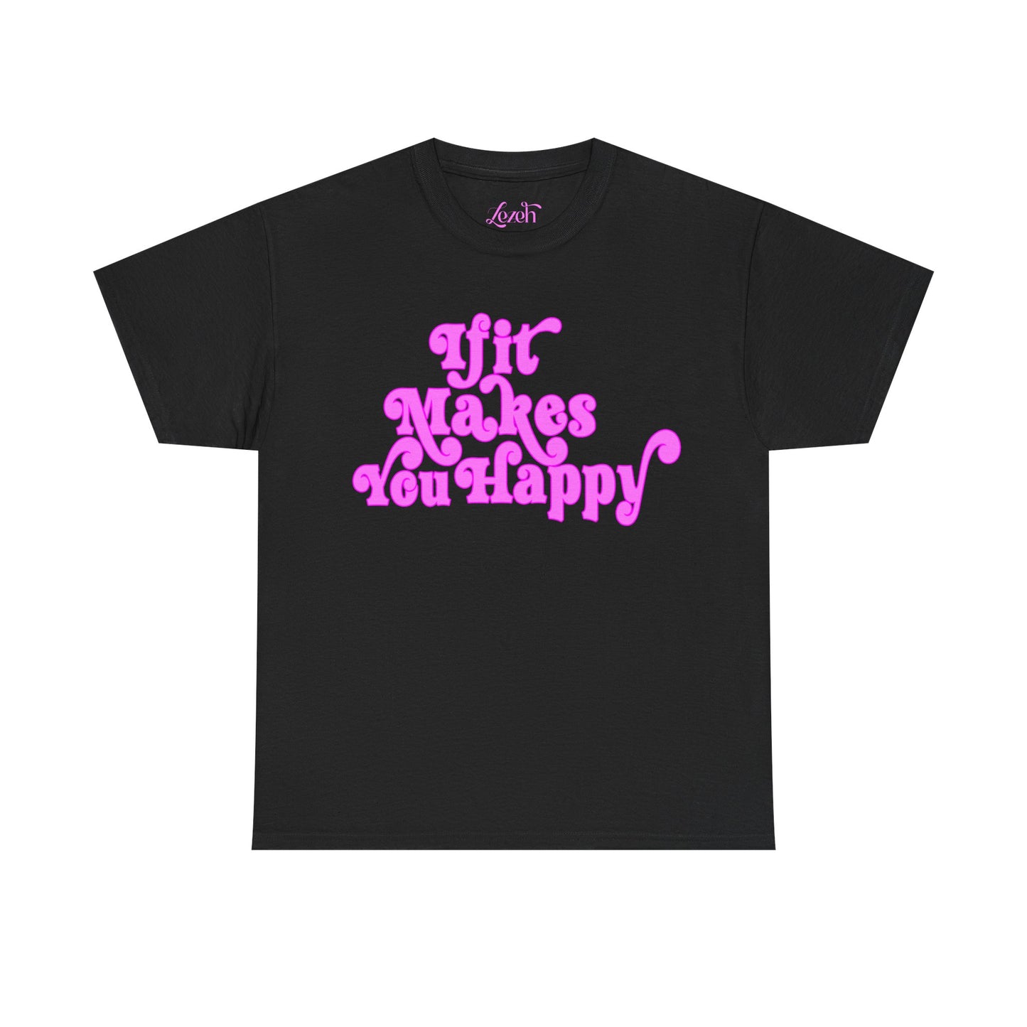 If It Makes You Happy Graphic Tee