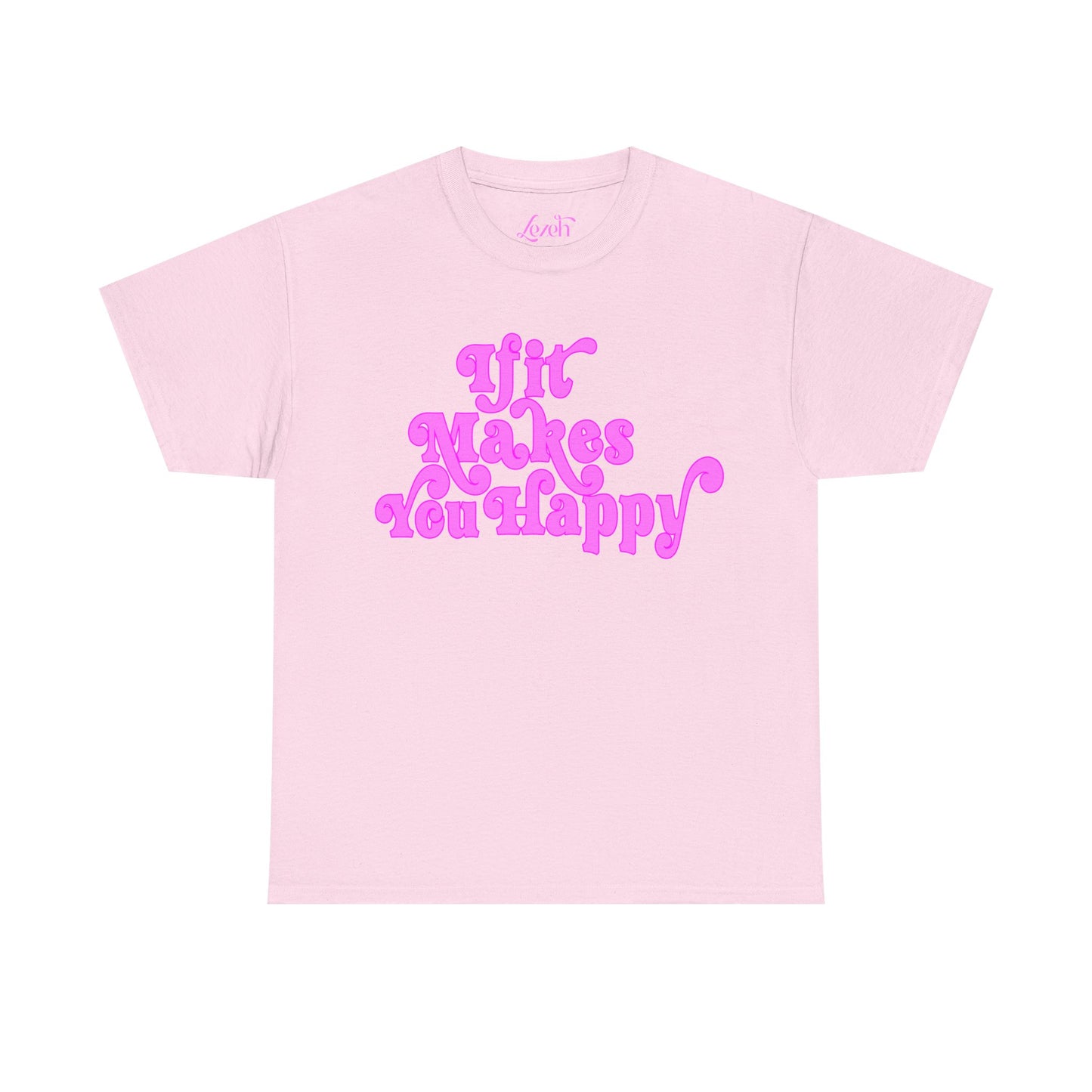 If It Makes You Happy Graphic Tee